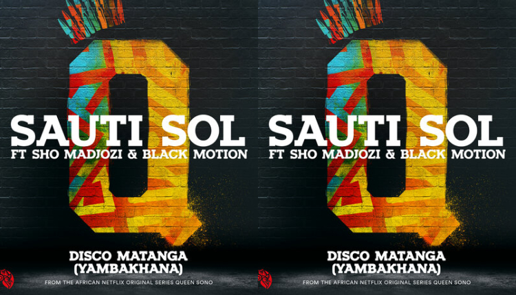 sauti sol - disco matanga yambakhana - sho madjozi Disco Matanga Lyrics